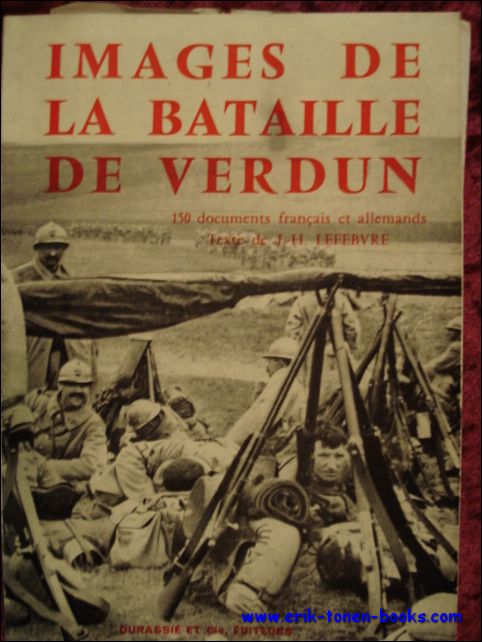 LEFEBVRE, J. - H.; - IMAGES DE LA BATAILLE DE VERDUN. 150 DOCUMENTS FRANCAIS ET ALLEMANDS,