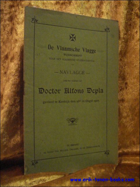 VERSCHILLENDE AUTEURS; - NAVLAGGE OVER DEN EEREDAG VAN DOCTOR ALFONS DEPLA GEVIERD TE KORTRIJK DEN 23EN IN OEGST 1907,
