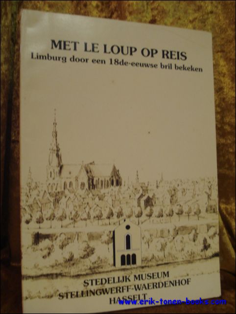 VERSCHILLENDE AUTEURS; - MET LE LOUP OP REIS - LIMBURG DOOR EEN 18DE-EEUWSE BRIL BEKEKEN,
