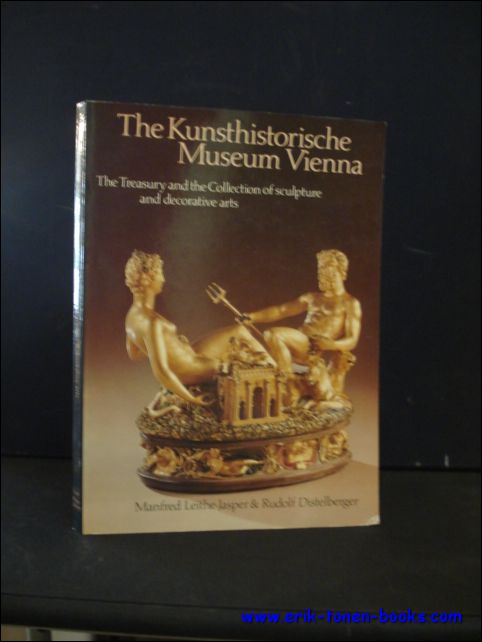 LEITHE - JASPER, MANFRED AND DISTELBERGER, RUDOLF; - THE KUNSTHISTORISCHE MUSEUM VIENNA. THE TREASURY AND THE COLLECTION OF SCULPTURE AND DECORATIVE ARTS,