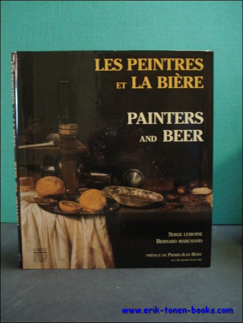 LEMOINE, SERGE ET MARCHAND, BERNARD; - LES PEINTRES ET LA BIERE / PAINTERS AND BEER,