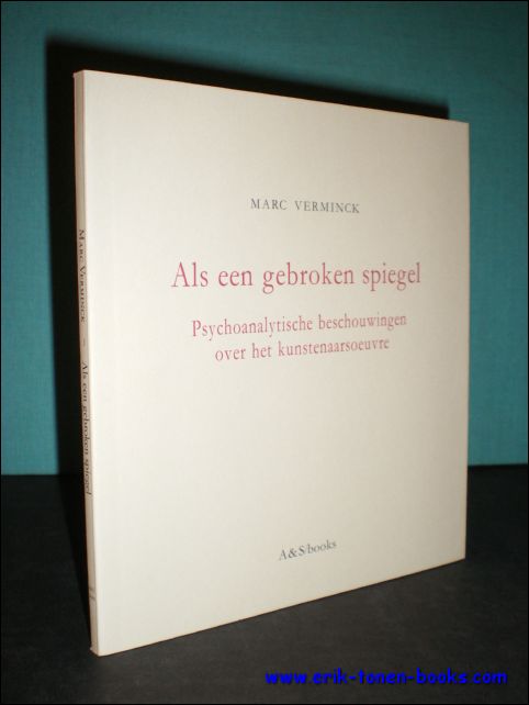 VERMINCK, MARC; - ALS EEN GEBROKEN SPIEGEL. PSYCHOANALYTISCHE BESCHOUWINGEN OVER HET KUNSTENAARSOEUVRE,