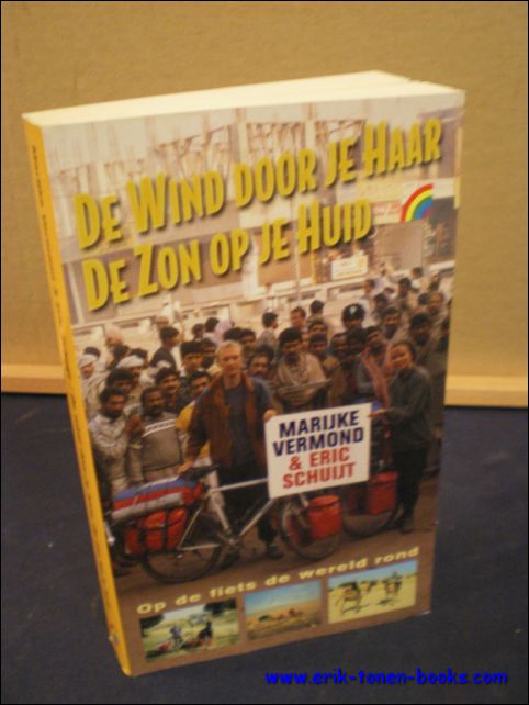 VERMOND, MARIJKE EN SCHUIJT, ERIC; - DE WIND DOOR JE HAAR DE ZON OP JE HUID. OP DE FIETS DE WERELD ROND,