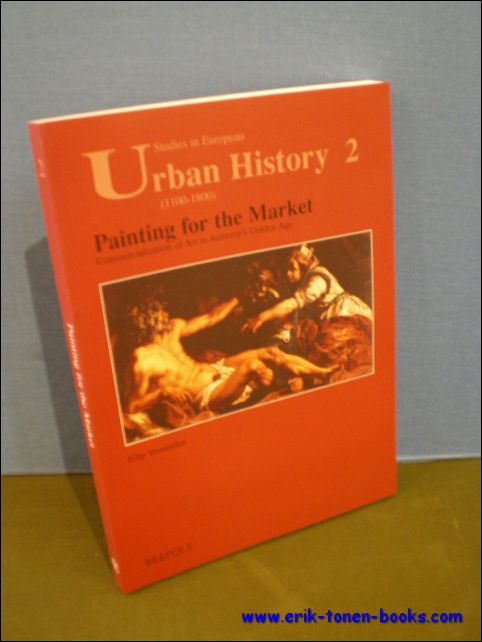 VERMEYLEN, FILIP; - PAINTING FOR THE MARKET. COMMERCIALIZATION OF ART IN ANTWERP'S GOLDEN AGE,