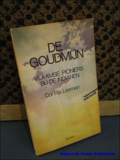 LEEMAN, COR RIA; - DE GOUDMIJN. VLAAMSE PIONIERS BIJ DE INDIANEN,