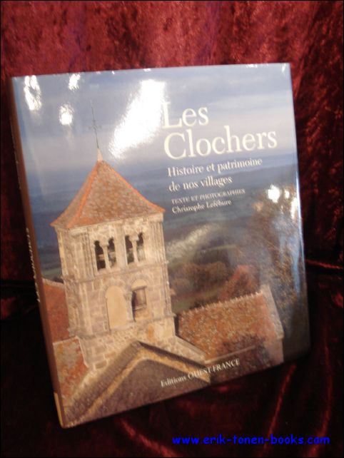 LEFEBURE, CHRISTOPHE; - LES CLOCHERS. HISTOIRE ET PATRIMOINE DE NOS VILLAGES,